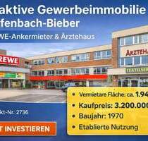 Attraktive Gewerbeimmobilie mit REWE-Ankermieter und Ärztehaus in Offenbach-Bieber - Offenbach am Main
