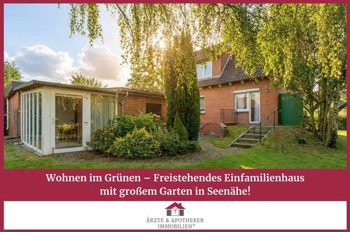Ärzte & Apotheker Immobilien - Wohnen im Grünen - Freistehendes Einfamilienhaus mit großem Garten in Seenähe