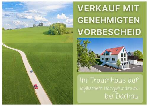 Bild 1 - Bestand mit Vorbescheid: Ihr Traumhaus auf idyllischem Hanggrundstück bei Dachau