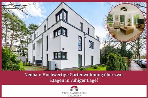Ärzte & Apotheker Immobilien - Neubau: Hochwertige Gartenwohnung über zwei Etagen in ruhiger Lage!