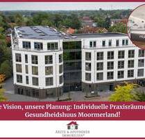 Ihre Vision, unsere Planung: Individuelle Praxisräume im Gesundheidshuus Moormerland!