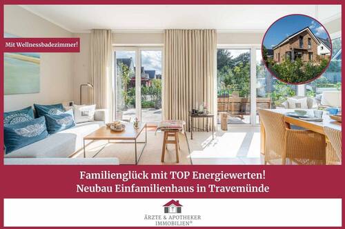 Ärzte & Apotheker Immobilien - Familienglück mit TOP Energiewerten! Neubau Einfamilienhaus in Travemünde!