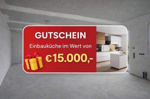 Gutschein Einbauküche - ** € 15.000,- GUTSCHEIN ** Neubau Erstbezug - Ihr neues Zuhause