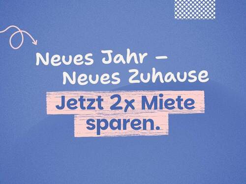 Neujahrsaktion_Jetzt umziehen und 2x Miete sparen - *Aktion - zwei Kaltmieten sparen bei Einzug in gemütliche 3-Raumwohnung!