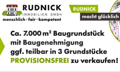 Starten statt warten! - RUDNICK bietet LAGEPERLE + BAUGENEHMIGUNG: 7000 qm Baugrd. - ggf. teilbar in 3 Einheiten PROV.FREI