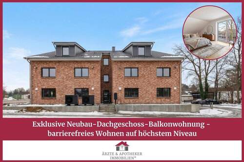 Ärzte & Apotheker Immobilien - Exklusive Neubau-Dachgeschoss-Balkonwohnung - barrierefreies Wohnen auf höchstem Niveau