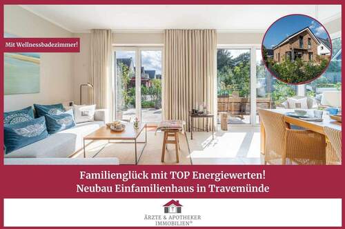 Ärzte & Apotheker Immobilien - Familienglück mit TOP Energiewerten! Neubau Einfamilienhaus in Travemünde!