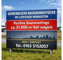 Gewerbliche Baugrundstücke im Leipziger Nordosten - positive Bauvoranfrage, ca. 31000 m² BGF