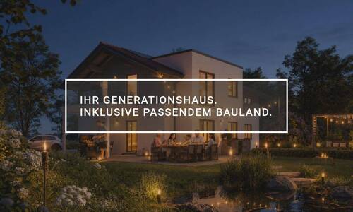 Generationshaus - Ihr Generationshaus - inklusive passendem Bauland.