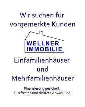 Einfamilienhäuser und Mehrfamilienhäuser gesucht! - 