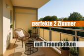 perfekte 2-Zimmer mit Traumbalkon - Einziehen und Wohlfühlen - schöne 2 Zimmer mit genialen Balkon ins Grüne!