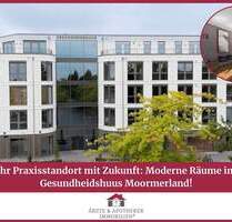 Ihr Praxisstandort mit Zukunft: Moderne Räume im Gesundheidshuus Moormerland!