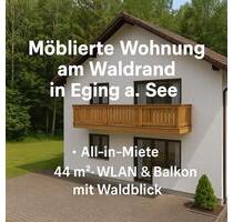 Möblierte Wohnung am Waldrand in Eging a. See – All-in-Miete+WLan - Eging am See